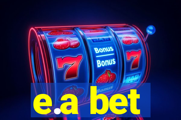 e.a bet